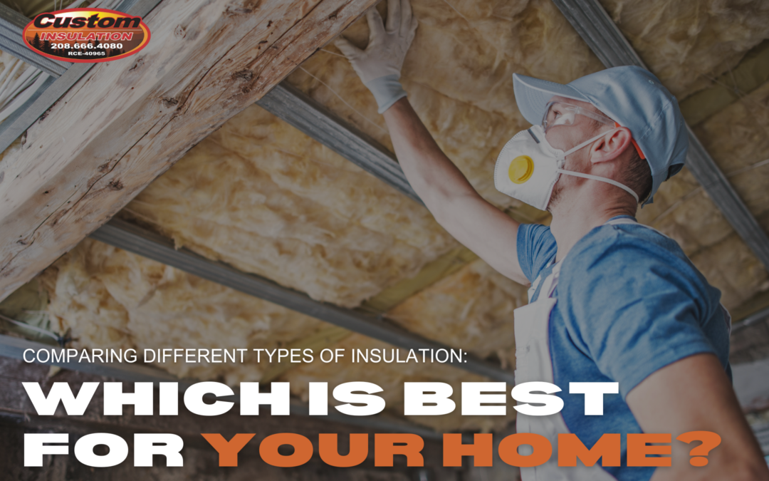 Comparing Different Types of Insulation: Which is Best for Your Home?